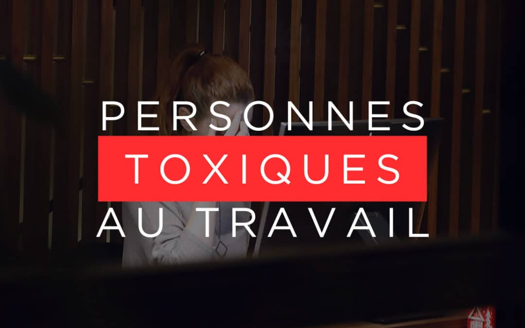 Les 7 signes des personnes toxiques au travail